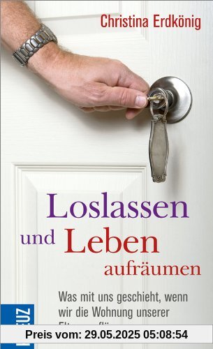 Loslassen und Leben aufräumen: Was mit uns geschieht, wenn wir die Wohnung unserer Eltern auflösen Loslassen und Leben aufräumen: Was mit uns geschieht, wenn wir die Wohnung unserer Eltern auflösen