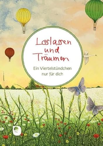 Loslassen und Träumen: Ein Viertelstündchen nur für dich (Worte fürs Leben)