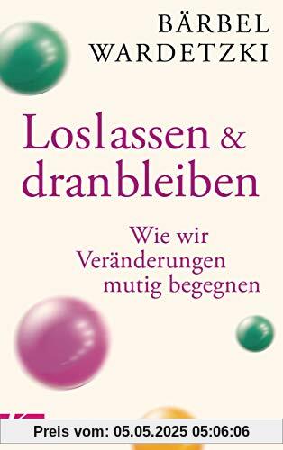 Loslassen und dranbleiben: Wie wir Veränderungen mutig begegnen Loslassen und dranbleiben: Wie wir Veränderungen mutig begegnen