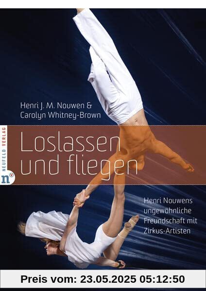 Loslassen und fliegen: Henri Nouwens ungewöhnliche Freundschaft mit Zirkus-Artisten Loslassen und fliegen: Henri Nouwens ungewöhnliche Freundschaft mit Zirkus-Artisten