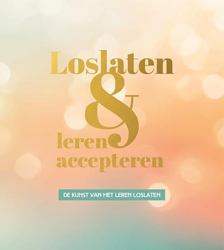 Loslaten & leren accepteren: De kunst van het leren loslaten Loslaten & leren accepteren: De kunst van het leren loslaten von Lantaarn Publishers