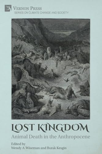 Lost Kingdom: Animal Death in the Anthropocene (Climate Change and Society) von Vernon Press