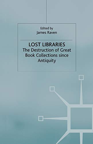 Lost Libraries: The Destruction of Great Book Collections Since Antiquity