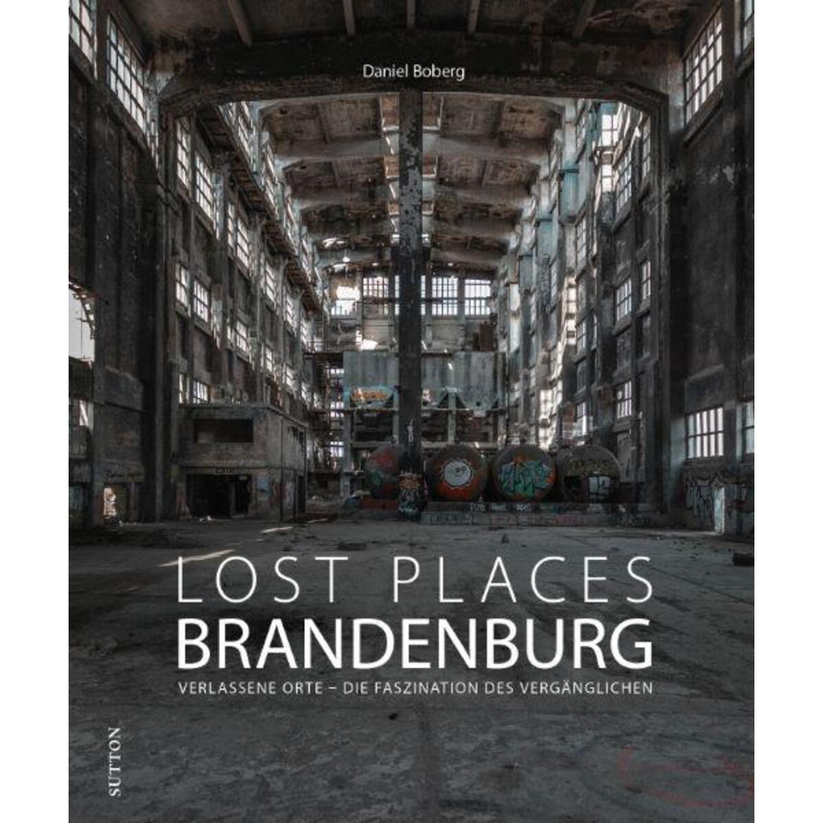 Lost Places Brandenburg Lost Places Brandenburg von Sutton Verlag GmbH