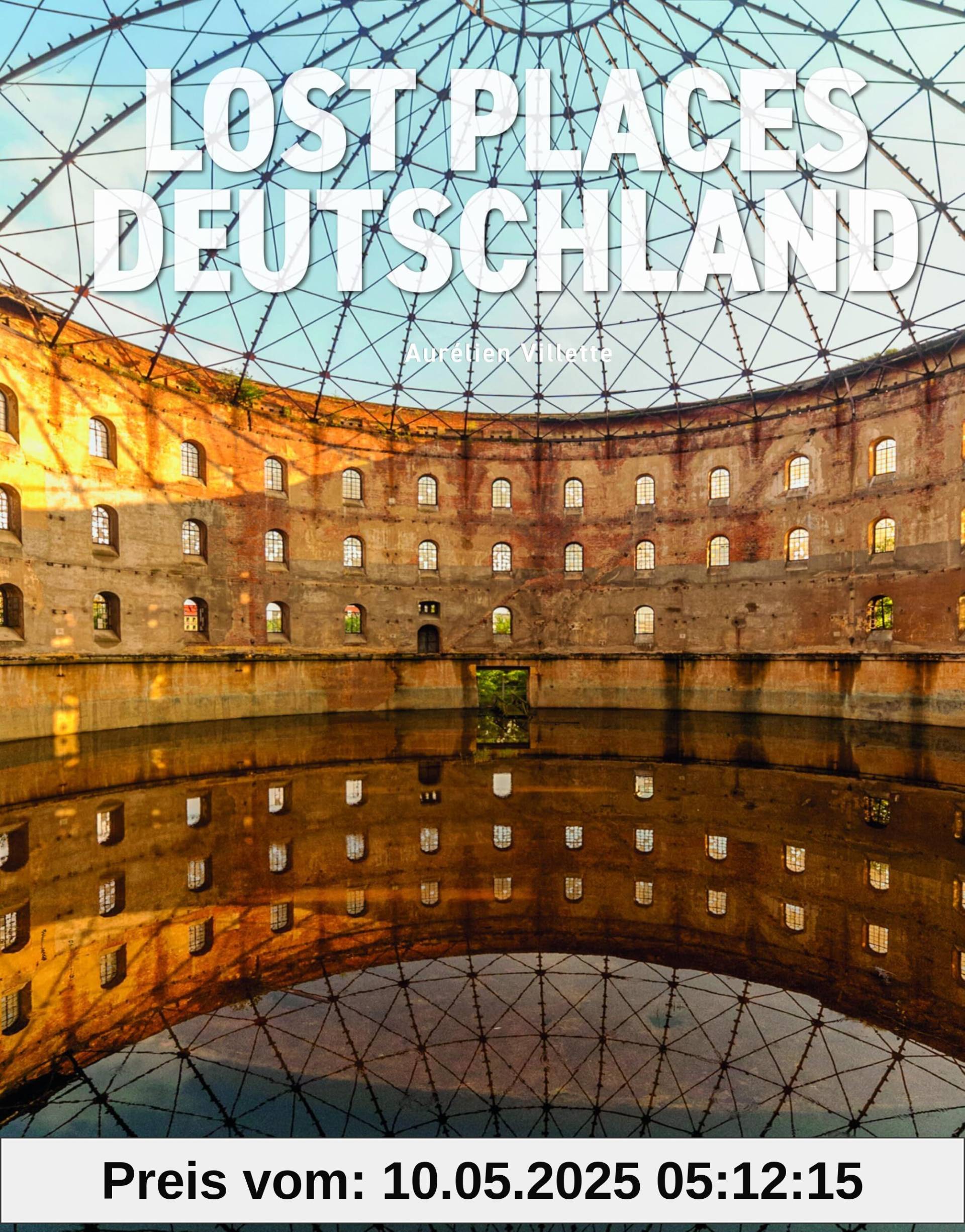 Lost Places - Deutschland: die besten 65 verlassenen Orte Deutschlands