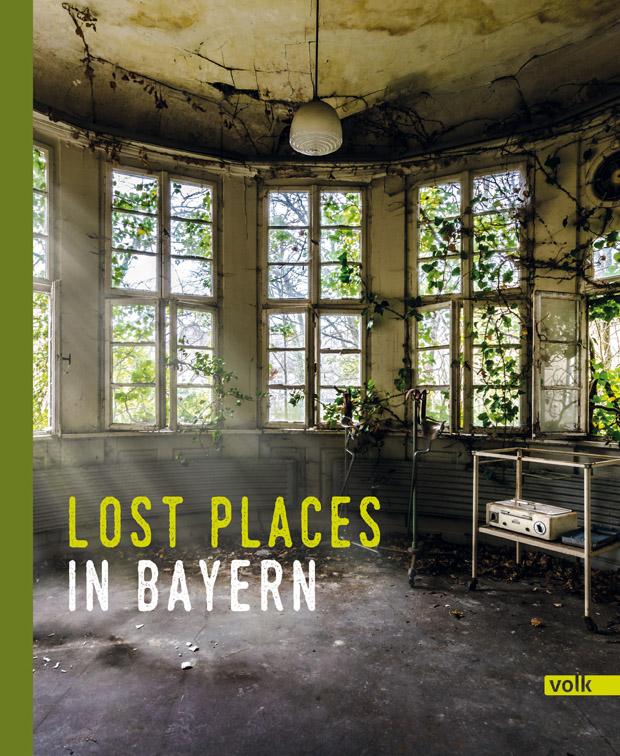 Lost Places in Bayern von Volk Verlag