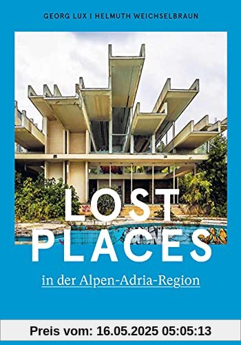 Lost Places in der Alpen-Adria-Region