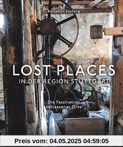 Lost Places in der Region Stuttgart. Die Faszination verlassener Orte. Auf Schatz- und Spurensuche in den verborgenen Ecken der Landeshauptstadt und ihres Umlands. Lost Places in der Region Stuttgart. Die Faszination verlassener Orte. Auf Schatz- und Spurensuche in den verborgenen Ecken der Landeshauptstadt und ihres Umlands.