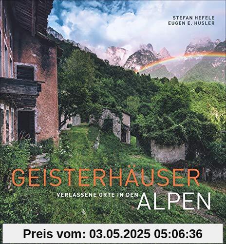 Lost Places: Geisterhäuser – Verlassene Orte in den Alpen. Stefan Hefeles Natur- und Architektur-Bildband über geheimnisvolle und vergessene Orte, Fabriken und Kriegsruinen in den Alpen.