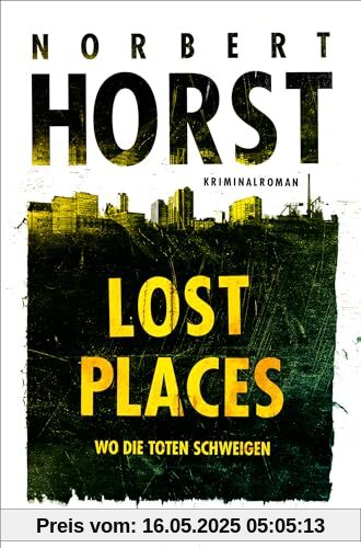 Lost Places: Wo die Toten schweigen - Kriminalroman (Lopez, Rahn und Müller ermitteln, Band 1)