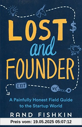 Lost and Founder: A Painfully Honest Field Guide to the Startup World