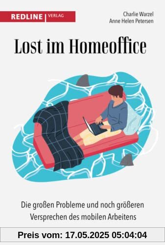 Lost im Homeoffice: Die großen Probleme und noch größeren Versprechen des mobilen Arbeitens