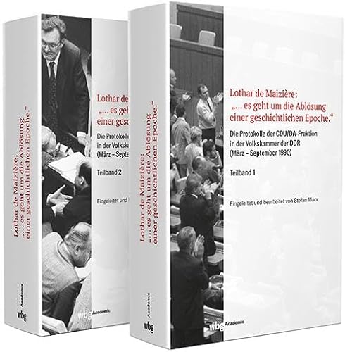 Lothar de Maizière: „…es geht um die Ablösung einer geschichtlichen Epoche.“: Protokolle der CDU/DA-Fraktion in der Volkskammer der DDR (März – ... (Forschungen und Quellen zur Zeitgeschichte) von wbg Academic in der Verlag Herder GmbH