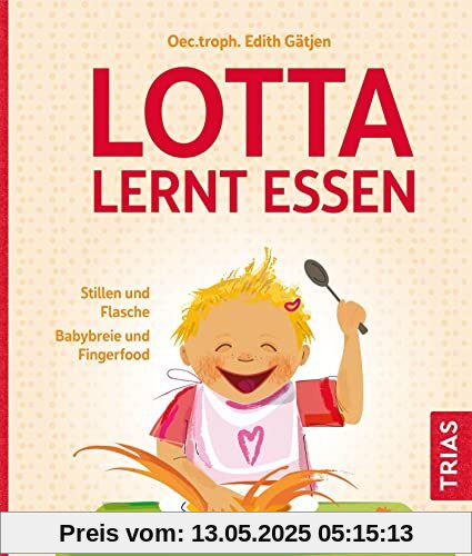 Lotta lernt essen: Stillen und Flasche. Babybreie und Fingerfood Lotta lernt essen: Stillen und Flasche. Babybreie und Fingerfood
