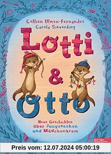 Lotti und Otto (Band 3): Neue Geschichten von Jungssachen und Mädchenkram (Edel Kids Books)
