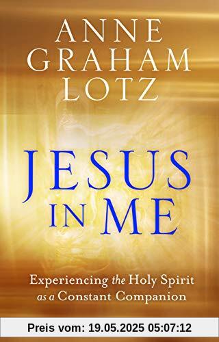 Lotz, A: Jesus in Me: Experiencing the Holy Spirit as a Constant Companion