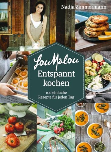 LouMalou Entspannt kochen: 100 einfache Rezepte für jeden Tag