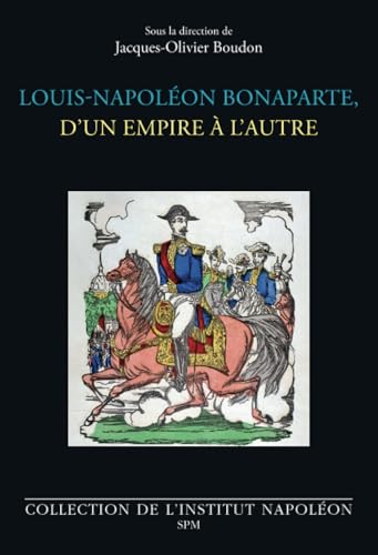 Louis-Napoléon Bonaparte, d’un empire à l’autre von SPM