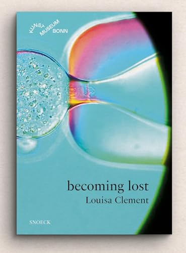 Louisa Clement: becoming lost: Kat. Kunstmuseum Bonn Louisa Clement: becoming lost: Kat. Kunstmuseum Bonn