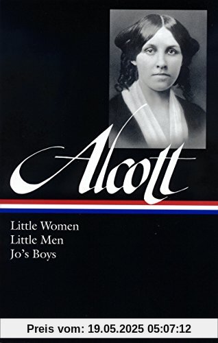 Louisa May Alcott: Little Women, Little Men, Jo's Boys (LOA #156) (Library of America Louisa May Alcott Edition, Band 1)