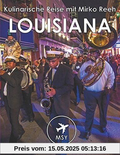 Louisiana - Kulinarische Reise mit Mirko Reeh: New Orleans - Big Easy, Gumbo und der Soul