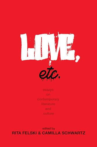 Love, Etc.: Essays on Contemporary Literature and Culture von University of Virginia Press