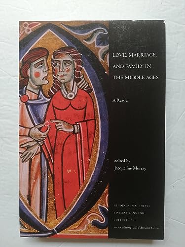 Love, Marriage, and Family in the Middle Ages: A Reader (Readings in Medieval Civilizations and Cultures VII, Band 7)