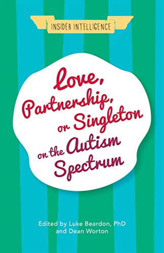 Love, Partnership, or Singleton on the Autism Spectrum (Insider Intelligence) von Jessica Kingsley Publishers