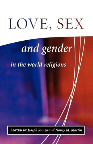 Love, Sex and Gender in the World Religions (Library of Global Ethics & Religion) von Oneworld Publications