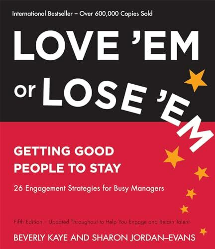Love 'Em or Lose 'Em: Getting Good People to Stay Love 'Em or Lose 'Em: Getting Good People to Stay