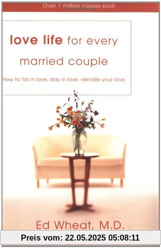 Love Life for Every Married Couple: How to Fall in Love, Stay in Love, Rekindle Your Love Love Life for Every Married Couple: How to Fall in Love, Stay in Love, Rekindle Your Love