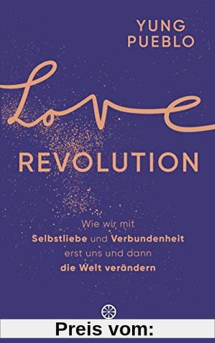 Love Revolution: Wie wir mit Selbstliebe und Verbundenheit erst uns und dann die Welt verändern