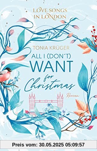Love Songs in London – All I (don’t) want for Christmas: Charmante London-Romance voll intensiver Gefühle (Love Songs in London-Reihe, Band 1)