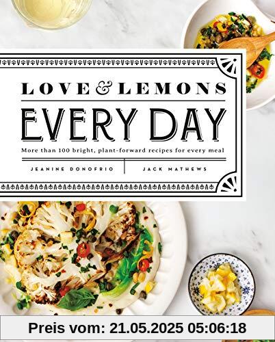 Love and Lemons Every Day: More than 100 Bright, Plant-Forward Recipes for Every Meal Love and Lemons Every Day: More than 100 Bright, Plant-Forward Recipes for Every Meal
