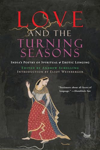 Love and the Turning Seasons: India's Poetry of Spiritual & Erotic Longing Love and the Turning Seasons: India's Poetry of Spiritual & Erotic Longing von Counterpoint