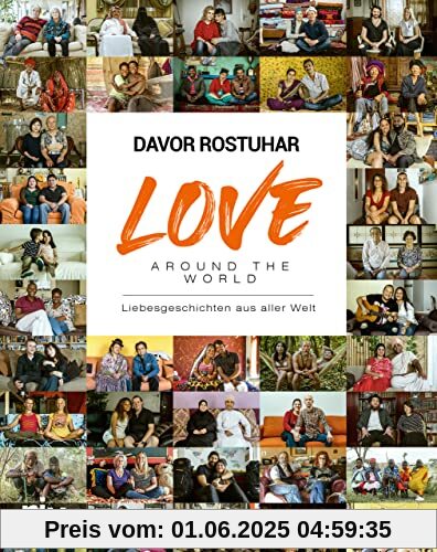 Love around the world: Liebesgeschichten aus aller Welt. 5 Kontinente, 30 Länder, 120 Menschen. Bildband mit ausdrucksstarken Porträts. Das Buch zum Dokumentarfilm Love around the world: Liebesgeschichten aus aller Welt. 5 Kontinente, 30 Länder, 120 Menschen. Bildband mit ausdrucksstarken Porträts. Das Buch zum Dokumentarfilm
