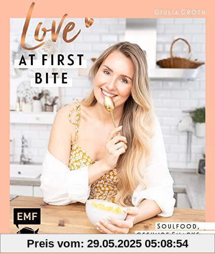 Love at First Bite: Soulfood, gesunde Snacks und mehr – 55 Lieblingsrezepte von YouTuberin Giulia Groth