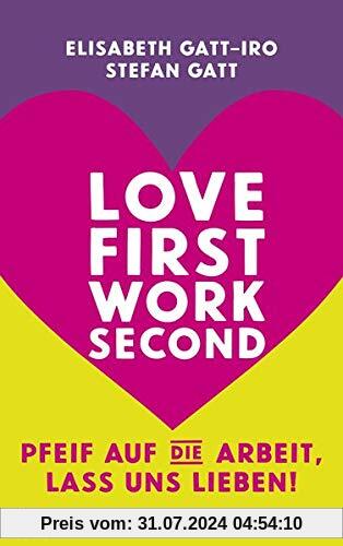 Love first, work second: Pfeif auf die Arbeit – lass uns lieben!