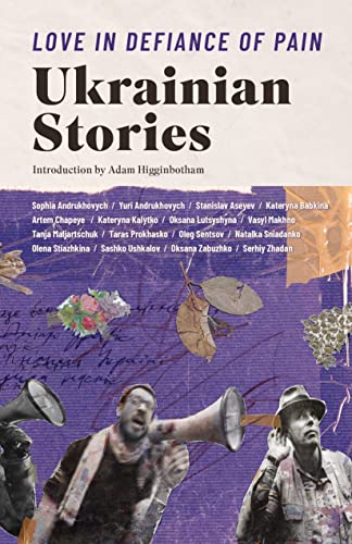 Love in Defiance of Pain: Ukrainian Stories Love in Defiance of Pain: Ukrainian Stories von Deep Vellum Publishing