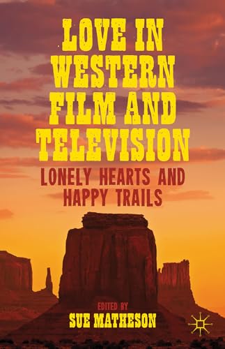 Love in Western Film and Television: Lonely Hearts and Happy Trails von MACMILLAN
