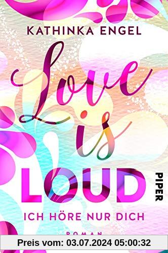 Love is Loud – Ich höre nur dich: Roman (Love-is-Reihe, Band 1)