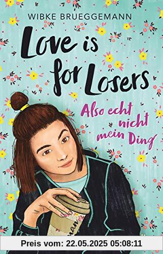 Love is for Losers ... also echt nicht mein Ding: Roman: Freche Coming-of-Age-Story ab 12 Love is for Losers ... also echt nicht mein Ding: Roman: Freche Coming-of-Age-Story ab 12