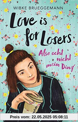 Love is for Losers ... also echt nicht mein Ding: Roman: Freche Coming-of-Age-Story ab 12