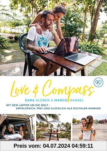 Love & Compass: Mit dem Laptop um die Welt - erfolgreich, frei und glücklich als digitaler Nomade