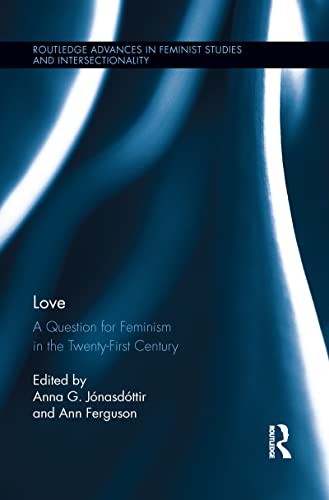 Love: A Question for Feminism in the Twenty-first Century (Routledge Advances in Feminist Studies and Intersectionality) von Routledge
