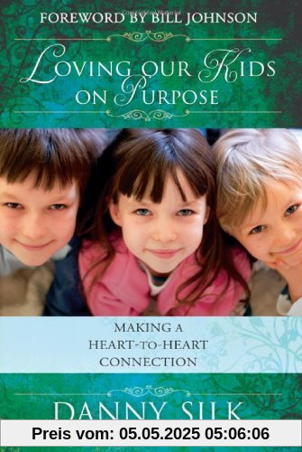 Loving Our Kids on Purpose: Making a Heart-to-Heart Connection