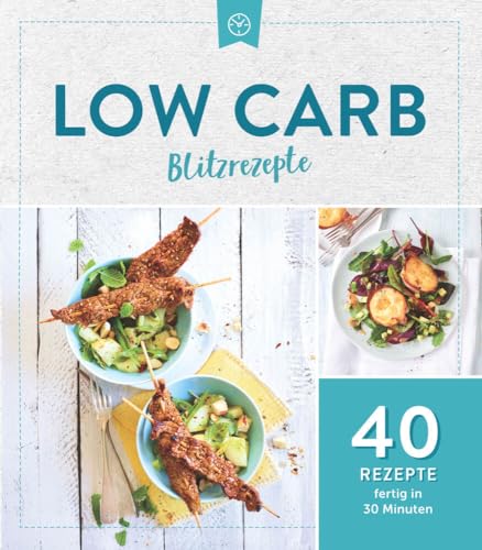 Low Carb Blitzrezepte: 40 Rezepte fertig in 30 Minuten
