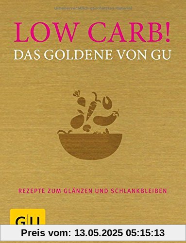 Low Carb! Das Goldene von GU: Rezepte zum Glänzen und Schlankbleiben (GU Grundkochbücher)