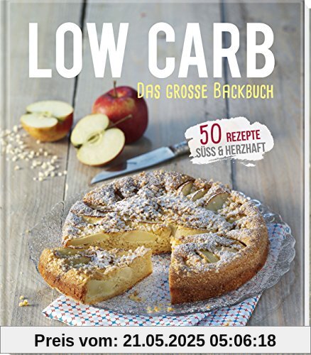 Low Carb - Das große Backbuch: 50 Rezepte süss & herzhaft (Iss dich gesund!)