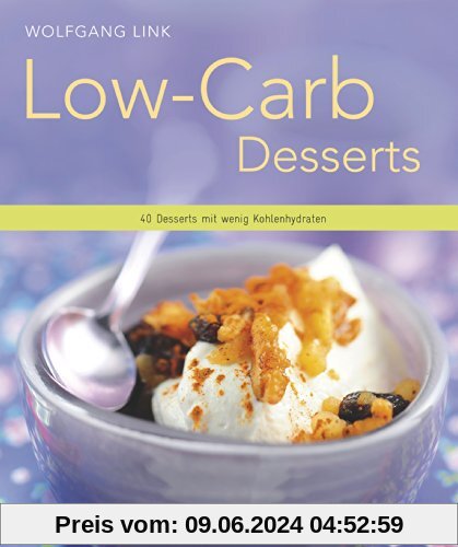 Low-Carb-Desserts: 40 Desserts mit wenig Kohlenhydraten